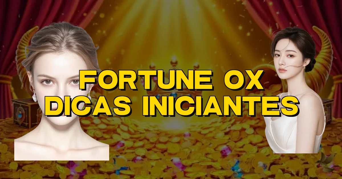 Fortune Ox Dicas Iniciantes Oficial